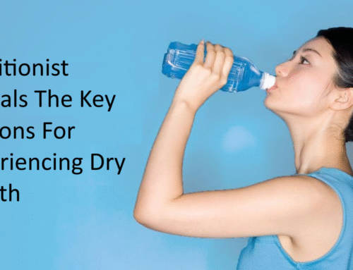 Unveiling the Hidden Causes of Dry Mouth: Insights from Nutritionist